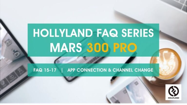 HOLLYLAND FAQ Series – MARS 300 PRO FAQ 15-17 | APP CONNECTION & CHANNEL CHANGE