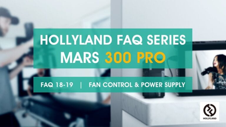 HOLLYLAND FAQ Series – MARS 300 PRO FAQ 18-19 | FAN CONTROL & POWER SUPPLY