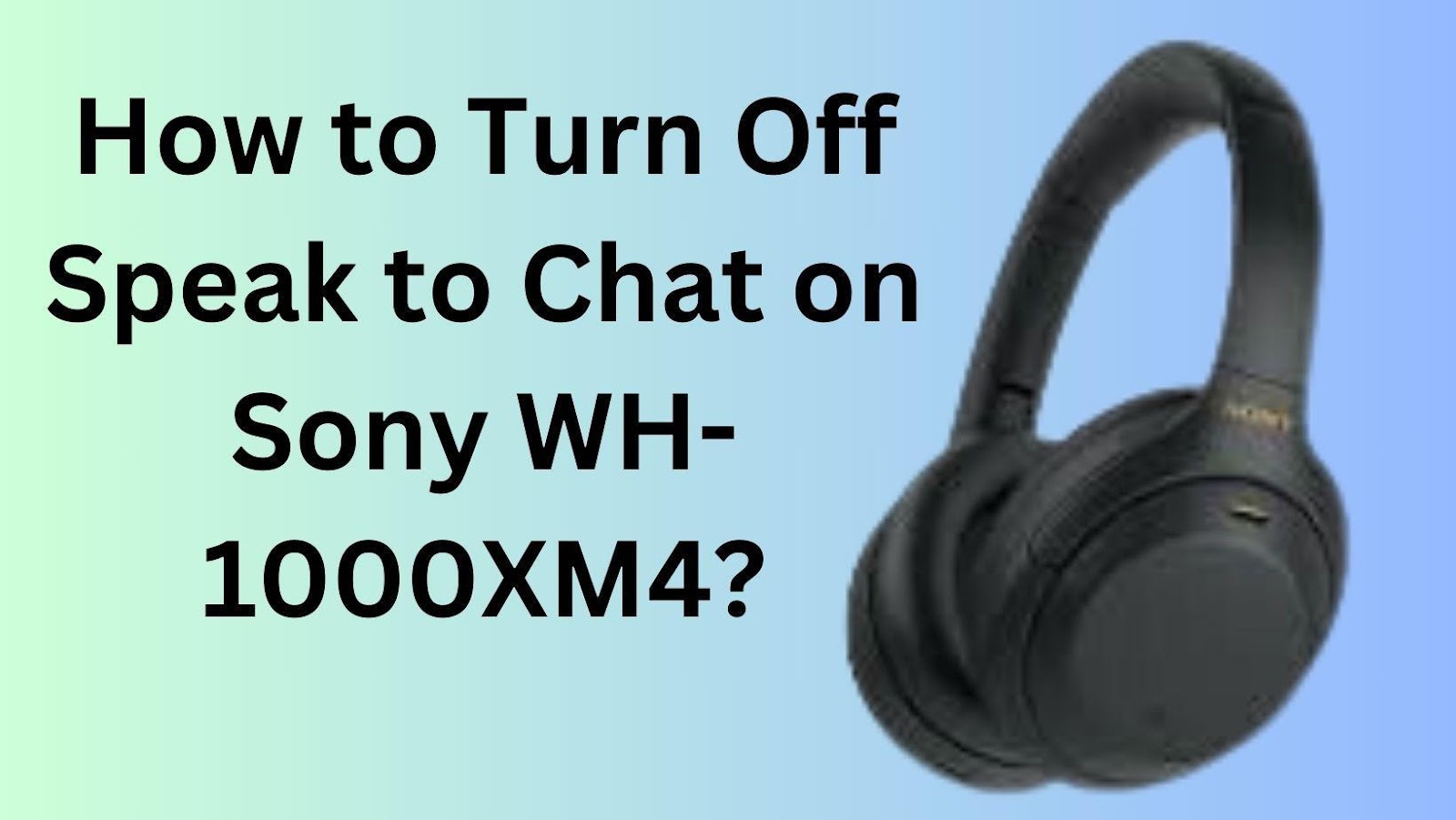 2 Ways to Turn Off Speak to Chat on Sony WH-1000XM4 - Hollyland