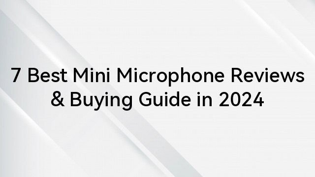 7 Best Mini Microphone Reviews & Buying Guide in 2024