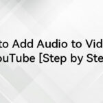 How to Add Audio to Video on YouTube [Step by Step]