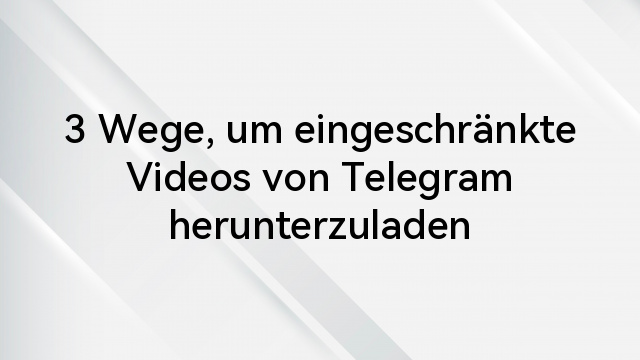 3 Wege, um eingeschränkte Videos von Telegram herunterzuladen