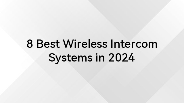 8 Best Wireless Intercom Systems in 2024