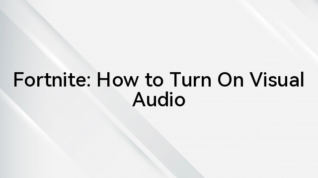 Fortnite: How to Turn On Visual Audio
