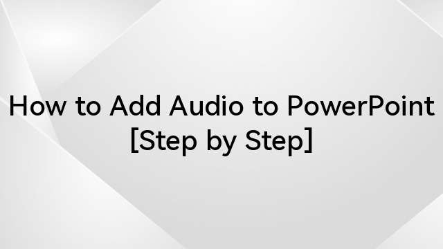 How to Add Audio to PowerPoint [Step by Step]
