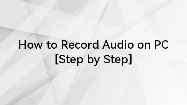How to Record Audio on PC [Step by Step]