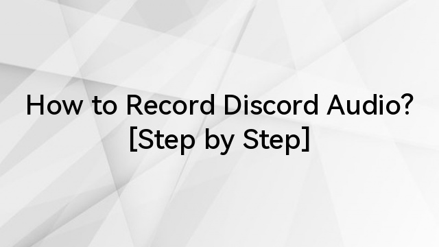 How to Record Discord Audio? [Step by Step]