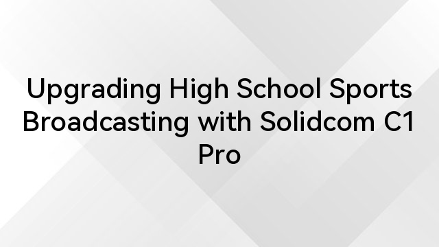 Upgrading High School Sports Broadcasting with Solidcom C1 Pro