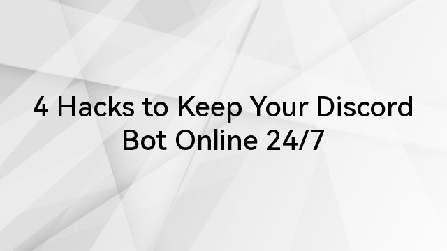 4 Hacks to Keep Your Discord Bot Online 24/7
